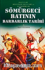 Sömürgeci Batının Barbarlık Tarihi <br /> Haçlılar Misyoner Okulları ve Soykırımlar (1. Kitap)