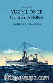 Yüz Yıl Önce Güney Afrika <br /> Ümitburnu Seyahatnamesi