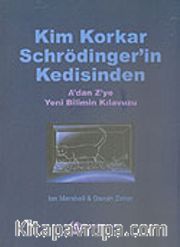 Kim Korkar Schrödinger'in Kedisinden A'dan Z'ye Yeni Bilimin Kılavuzu