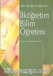 İlköğretim Bilim Öğretimi Yeni Yaklaşımlar Işığında