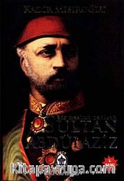 Sultan Abdülaziz / Bir Mazlum Padişah