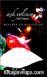 Aşk Yolcusu Mevlana ve Mevlevilik