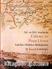 Edirne ve Paşa Livası XV. ve XVI Asırlarda / Vakıflar - Mülkler - Mukataalar