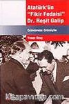 Atatürk'ün Fikir Fedaisi Dr. Reşit Galip