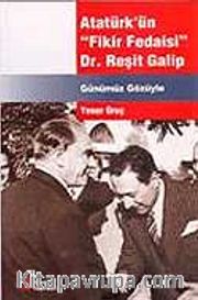 Atatürk'ün Fikir Fedaisi Dr. Reşit Galip