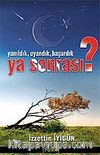 Yanıldık Uyandık Başardık Ya Sonrası?