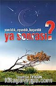Yanıldık Uyandık Başardık Ya Sonrası?
