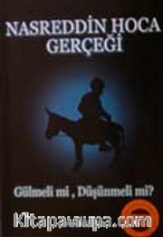 Nasreddin Hoca Gerçeği/ Gülmeli mi, Düşünmeli mi?