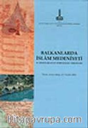 Balkanlar'da İslam Medeniyeti : 2. Milletlerarası Sempozyumu Tebliğleri, Tiran, Arnavutluk,4 - 7 Aralık 2003