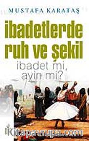 İbadetlerde Ruh ve Şekil İbadet mi, Ayin mi?