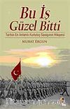 Bu İş Güzel Bitti & Tarihin En Anlamlı Kurtuluş Savaşı Hikayesi