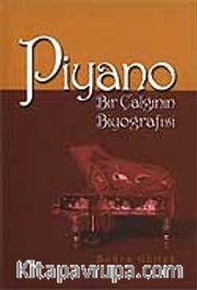 Piyano / Bir Çalgının Biyografisi