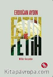 Fatih ve Fetih <br /> Mitler Gerçekler