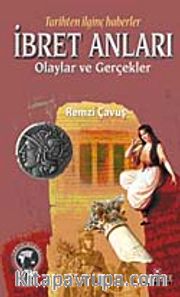 Tarihten İlginç Haberler İbret Anları Olaylar ve Gerçekler
