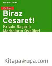 Yeniden Biraz Cesaret! <br /> Krizde Başarılı Markaların Öyküsü