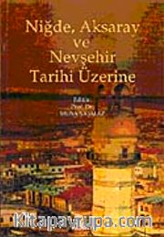 Niğde, Aksaray ve Nevşehir Tarihi Üzerine