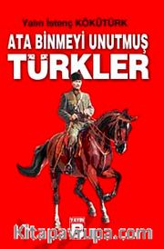 Ata Binmeyi Unutmuş Türkler