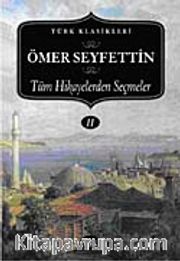 Ömer Seyfettin-Tüm Hikayelerden Seçmeler (II. Cilt)