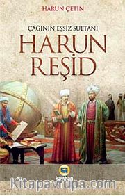 Harun Reşid / Çağının Eşsiz Sultanı