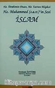 Hz. İbrahim'in Duası, Hz. İsa'nın Müjdesi Hz. Muhammed (s.a.v)'in Sesi İslam