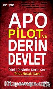 Apo Pilot ve Derin Devlet <br /> Öteki Devletin Derin Sırrı Pilot Necati Kaya