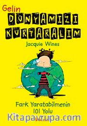 Gelin Dünyamızı Kurtaralım <br /> Fark Yaratabilemnin 101 Yolu