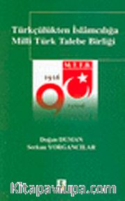 Türkçülükten İslamcılığa Milli Türk Talebe Birliği