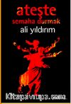 Ateşte Semaha Durmak