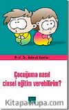 Çocuğuma Nasıl Cinsel Eğitim Verebilirim?