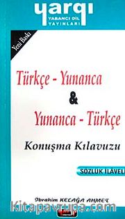 Türkçe - Yunanca / Yunanca - Türkçe Konuşma Kılavuzu