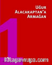 Uğur Alacakaptan'a Armağan I.Cilt