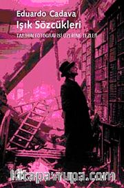 Işık Sözcükleri <br /> Tarihin Fotografisi Üzerine Tezler
