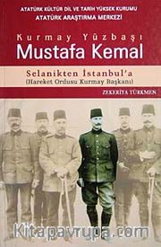 Kurmay Yüzbaşı Mustafa Kemal <br /> Selanikten İstanbul'a Hareket Ordusu Kurmay Başkanı