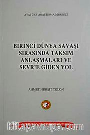 Birinci Dünya Savaşı Sırasında Taksim Anlaşmaları ve Sever'e Giden Yol