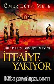 İtfaiye Yakıyor <br /> Bir "Derin Devlet" Geyiği