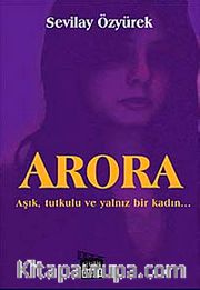 Arora <br /> Aşık, Tutkulu ve Yalnız Bir Kadın