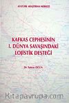 Kafkas Cephesinin I. Dünya Savaşındaki Lojistik Desteği