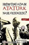 Hedefteki Adam Atatürk Nasıl Öldürüldü?