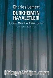 Durkheim'ın Hayaletleri <br /> Kültürel Mantık ve Sosyal Şeyler