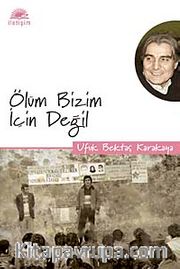 Ölüm Bizim İçin Değil