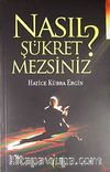 Nasıl Şükretmezsiniz?