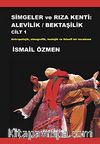 Simgeler ve Rıza Kenti: Alevilik / Bektaşilik & Antropolojik, Etnografik, Teolojik ve Felsefi Bir İnceleme (İki Cilt Birarada