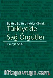Türkiye'de Sağ Örgütler <br /> Bölüne Bölüne İktidar Olmak