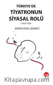 Türkiye'de Tiyatronun Siyasal Rolü (1850-1950)