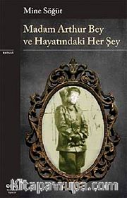 Madam Arthur Bey ve Hayatındaki Her Şey