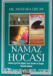 Namaz Hocası <br /> Herkes İçin Dini Bilgiler, Kısa Sureler ve Dualar, Resimli Anlatım