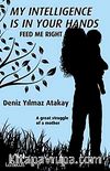 My Intelligence Is In Your Hands & feed Me Right (Zekam Senin Elinde-Beni Doğru Besle)