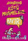 Kötü Muameleye Hayır!! / Nelere Hayır Demeliyiz?