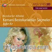 TRT Arşiv Serisi 203 / Ayfer Er - Kemani Bestekarlardan Seçmeler - Bestekarlar  Albümü