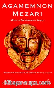 Agamemnon Mezarı <br /> Miken ve Bir Kahraman Arayışı